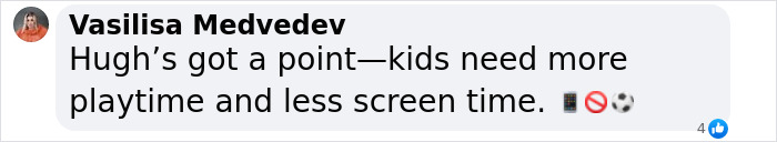 Comment supporting Hugh Grant's view on rules at kids' schools, highlighting the need for more playtime and less screen time. Comment supporting Hugh Grant's view on rules at kids' schools, highlighting the need for more playtime and less screen time.