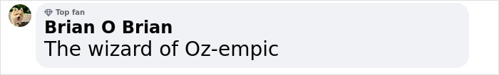 Comment saying "The wizard of Oz-empic" by a user named Brian. Comment saying "The wizard of Oz-empic" by a user named Brian.