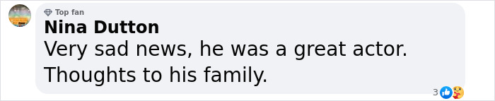 Fan comment expressing sadness about a great actor; thoughts go to his family. Fan comment expressing sadness about a great actor; thoughts go to his family.