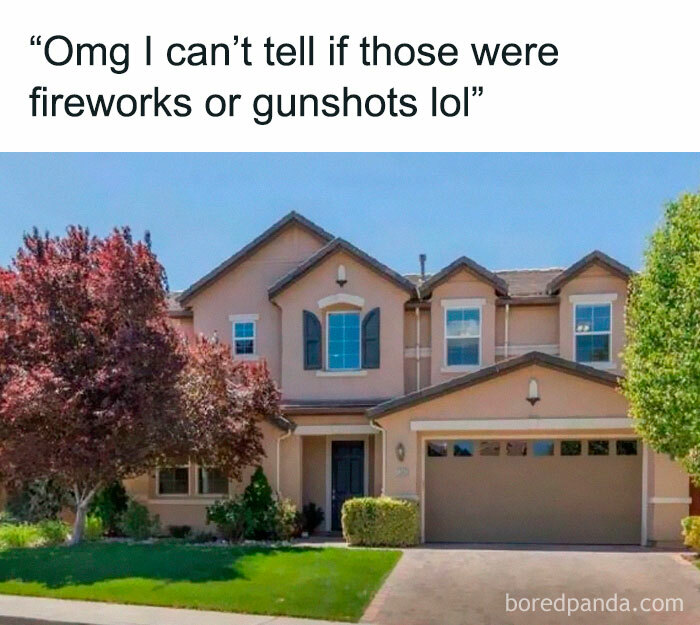 Suburban house with text above joking about not distinguishing between fireworks and gunshots; a relatable meme.