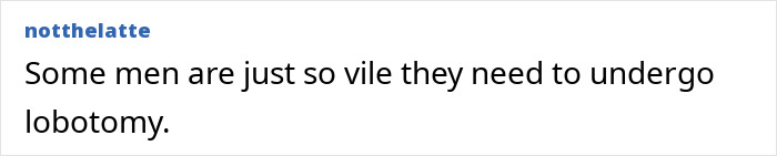 Text on a white background reads: "Some men are just so vile they need to undergo lobotomy. Text on a white background reads: "Some men are just so vile they need to undergo lobotomy.