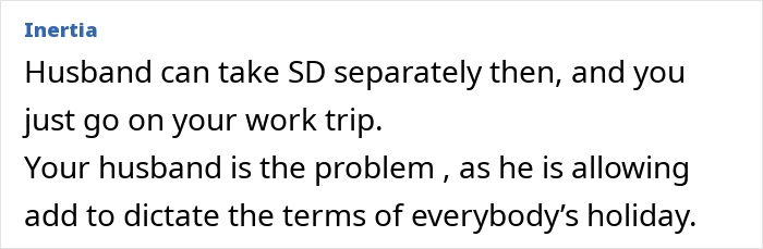 Text excerpt about stepdaughter holiday stepmom drama discussing a husband causing conflict by dictating holiday plans and work trips. Text excerpt about stepdaughter holiday stepmom drama discussing a husband causing conflict by dictating holiday plans and work trips.