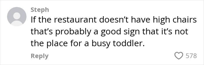 Comment on a parenting forum about toddlers in restaurants, discussing high chairs and suitability. Comment on a parenting forum about toddlers in restaurants, discussing high chairs and suitability.