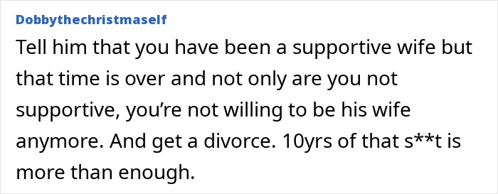 Comment advises a wife tired of false promises to divorce after 10 years. Comment advises a wife tired of false promises to divorce after 10 years.