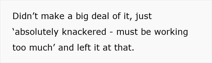 Text message suggesting exhaustion, implying overwork, possibly linked to accidental comment on weight. Text message suggesting exhaustion, implying overwork, possibly linked to accidental comment on weight.