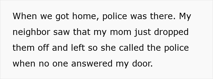 Text describing a man finding out his mom left his little sisters at his empty house and calling CPS, family claims he overreacted. Text describing a man finding out his mom left his little sisters at his empty house and calling CPS, family claims he overreacted.