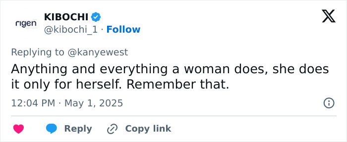 Tweet from user KIBOCHI responding to Kanye West, emphasizing women's independence and self-motivation in their actions. Tweet from user KIBOCHI responding to Kanye West, emphasizing women's independence and self-motivation in their actions.