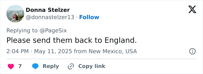 Tweet from Donna Stelzer replying to PageSix with a comment about sending them back to England, posted from New Mexico. Tweet from Donna Stelzer replying to PageSix with a comment about sending them back to England, posted from New Mexico.