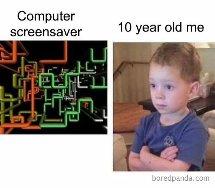 Sarcastic meme showing colorful computer screensaver next to serious 10 year old boy with arms crossed indoors.