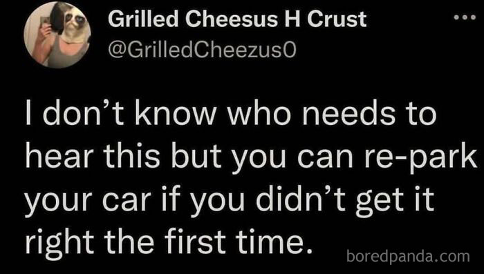 Meme from Grilled Cheesus H Crust Twitter encouraging people to re-park their car if not done right first time, daily laughs theme.