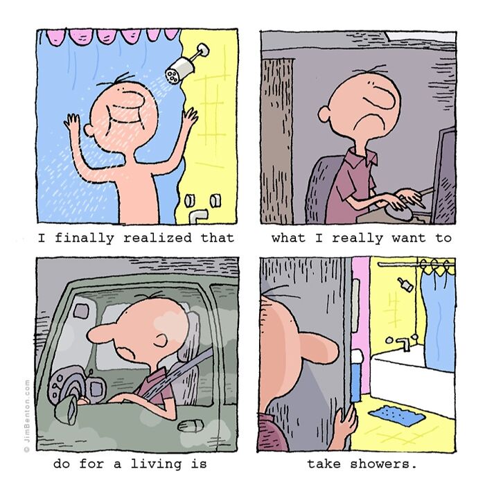 Comic by Jim Benton depicting a man realizing he wants to take showers instead of working, clever comics with unexpected twists.