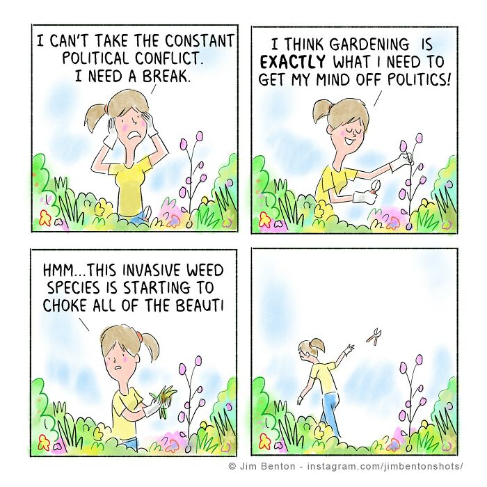 Comic by Jim Benton showing a woman gardening to escape political conflict with an unexpected twist in the final panel.