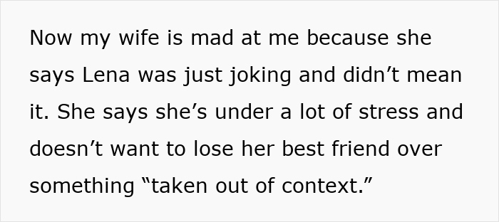 Text excerpt from a story where a man talks about his wife’s reaction after he kicked out her best friend over a joke about wanting his baby. Text excerpt from a story where a man talks about his wife’s reaction after he kicked out her best friend over a joke about wanting his baby.