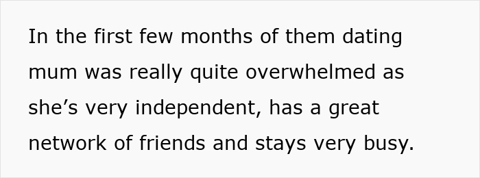 Text on a white background reading: In the first few months of them dating mum was really quite overwhelmed as she’s very independent, has a great network of friends and stays very busy.