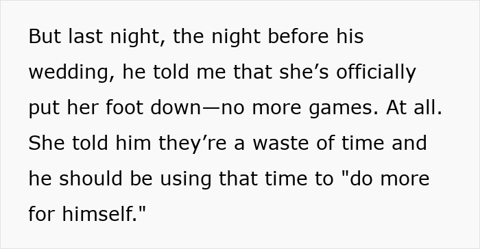 Text excerpt showing a fiancé explaining his gaming days are over after his partner insisted he stop playing games. Text excerpt showing a fiancé explaining his gaming days are over after his partner insisted he stop playing games.