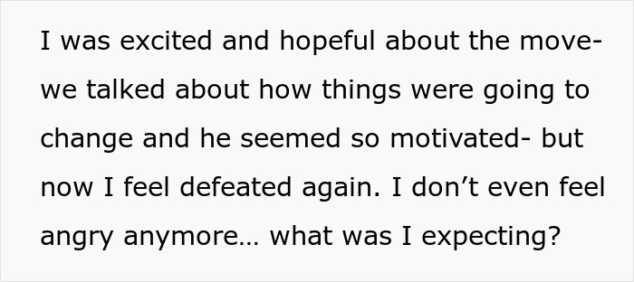 Text expressing feelings of defeat and lost hope after a cross-country move planned by a woman with her husband. Text expressing feelings of defeat and lost hope after a cross-country move planned by a woman with her husband.