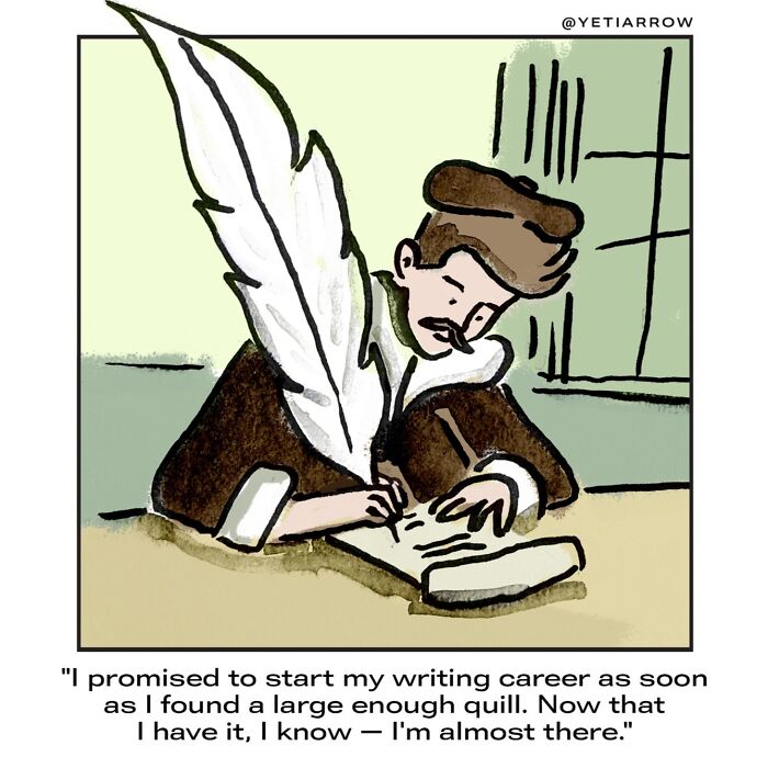 One-panel comic by YetiArrow showing a man with a large quill writing, illustrating everyday weirdness humor.