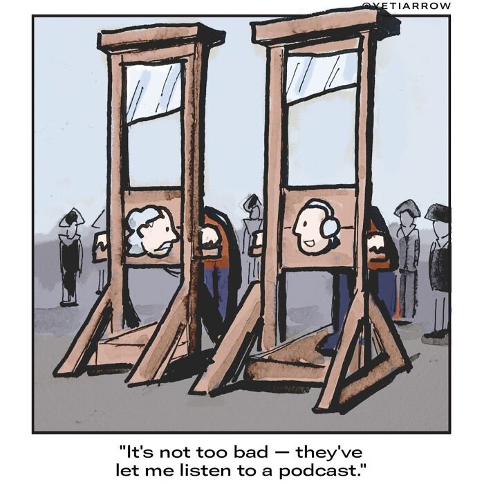 One-panel comic by YetiArrow showing a person in a guillotine enjoying a podcast as an unofficial explanation for weirdness.