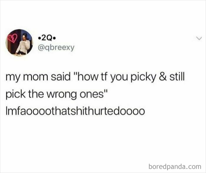 Tweet about feelings of being picky but still choosing the wrong ones, relatable shower feels post from social media.