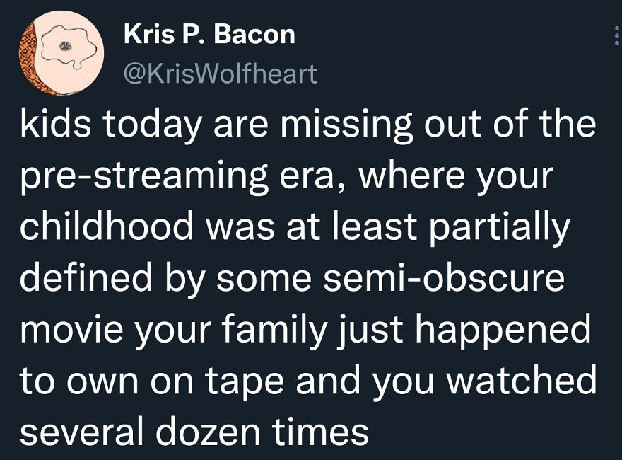 Twitter post from comedian Kris P. Bacon humorously reflecting on childhood memories before the streaming era.