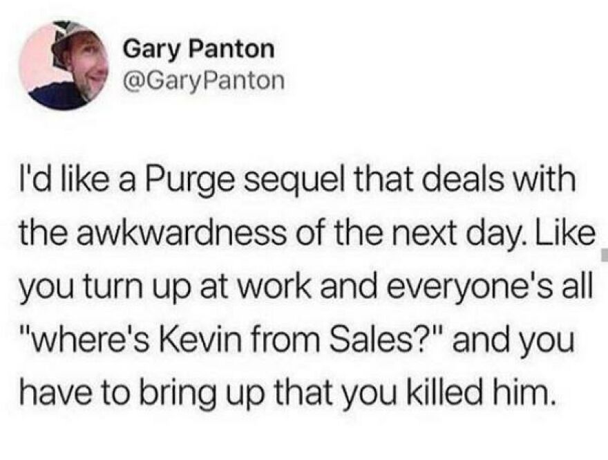 Funny Twitter post from comedian Gary Panton about a Purge sequel and awkward work moments the next day.