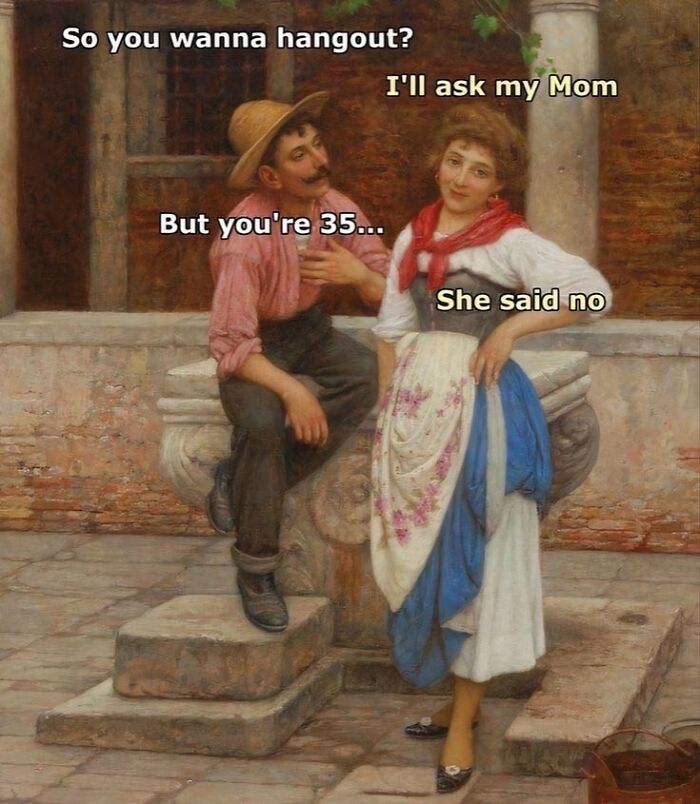 Classic art meme with petty energy shows a man asking to hang out and woman saying her mom said no.