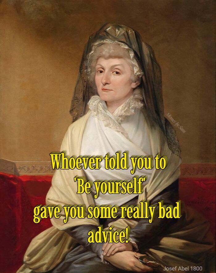 Classical portrait art meme with petty energy showing a woman and sarcastic text about bad advice to be yourself.