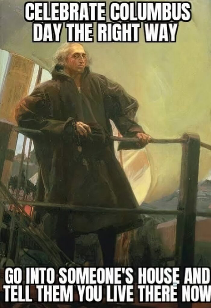 Historical figure on ship with meme text showing art memes with petty energy about Columbus Day behavior.