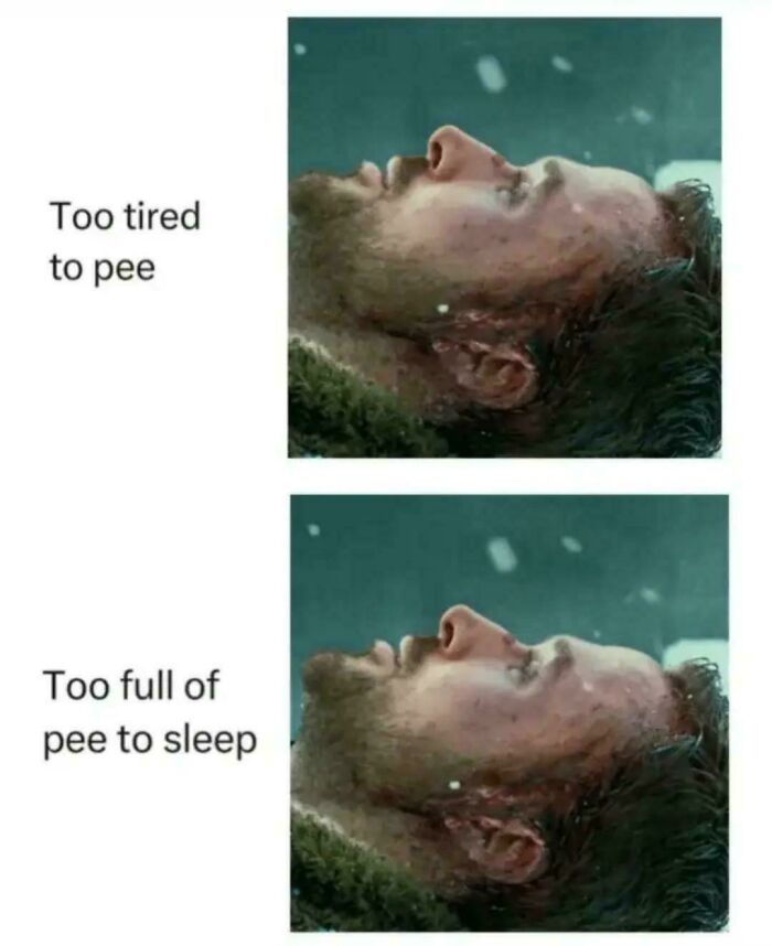 Man lying down looking tired with captions about being too tired to pee and too full of pee to sleep, relatable meme human experience.