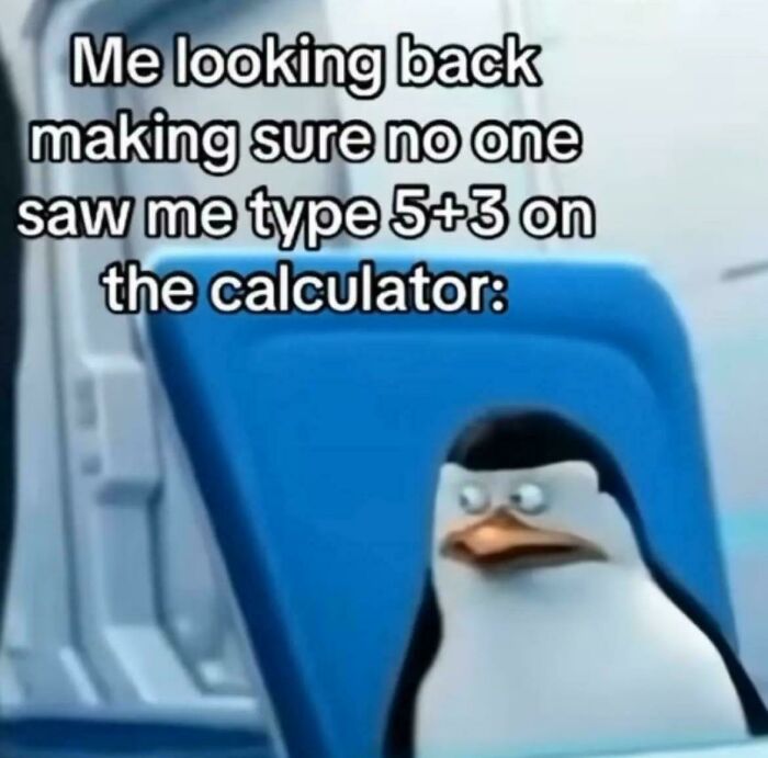 Penguin meme humorously depicting a person nervously checking if anyone saw them using a calculator, capturing human experience.