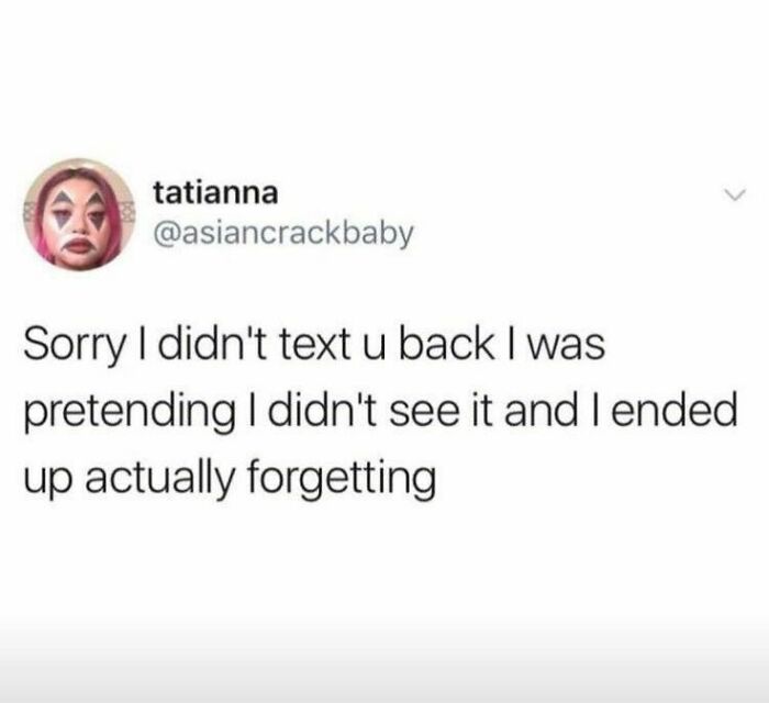 Text meme about pretending not to see a message and forgetting, reflecting relatable human experience humor.