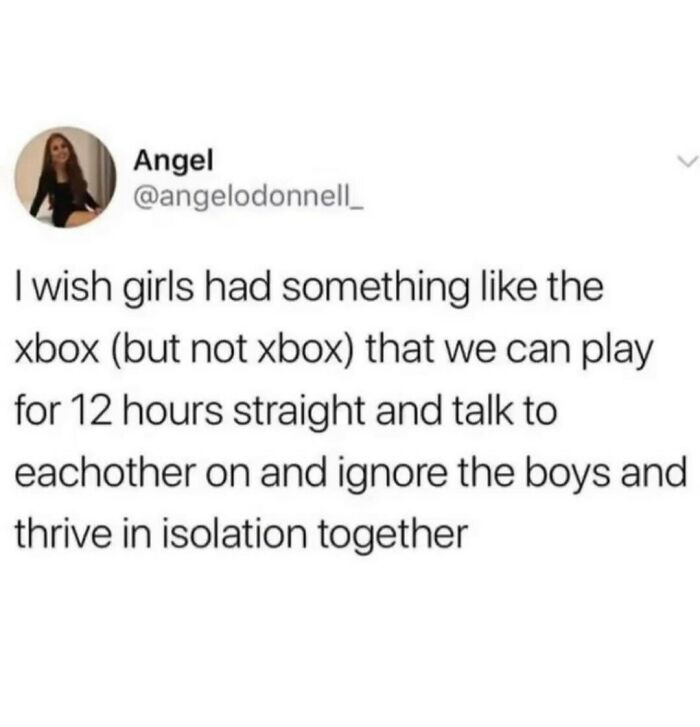 Social media post expressing wish for an alternative to xbox for girls to connect and thrive in isolation, relatable shower feels.
