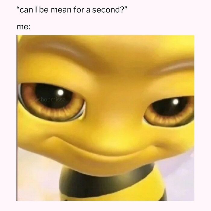 Close-up of a mischievous animated bee face paired with relatable memes for those who could use a chuckle today.