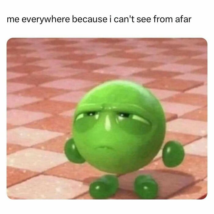 Relatable meme featuring a green animated character squinting, illustrating difficulty seeing from afar for a chuckle.