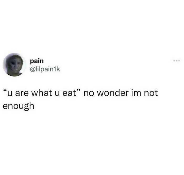 Tweet by user pain humorously reflecting on the phrase "you are what you eat" with relatable shower feels.