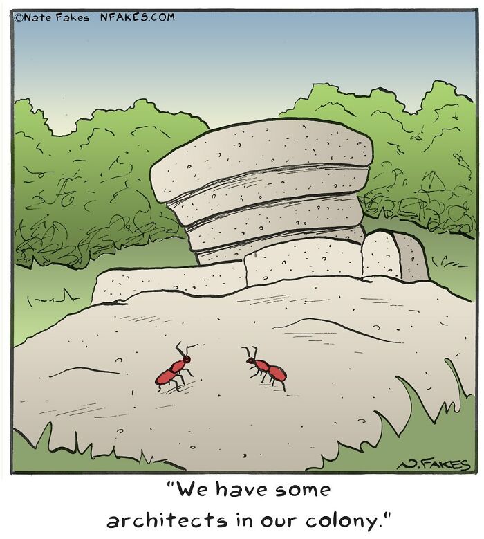 Hilarious one-panel comic by Nate Fakes showing ants building a large, tilted stone structure in their colony.