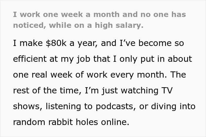 Employee shares story on how to work only one week a month while earning a high salary and staying efficient at work. Employee shares story on how to work only one week a month while earning a high salary and staying efficient at work.