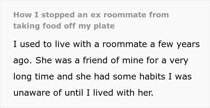 Person gets revenge on roommate stealing food off plate, detailing how they stopped the habit with a clever tactic. Person gets revenge on roommate stealing food off plate, detailing how they stopped the habit with a clever tactic.