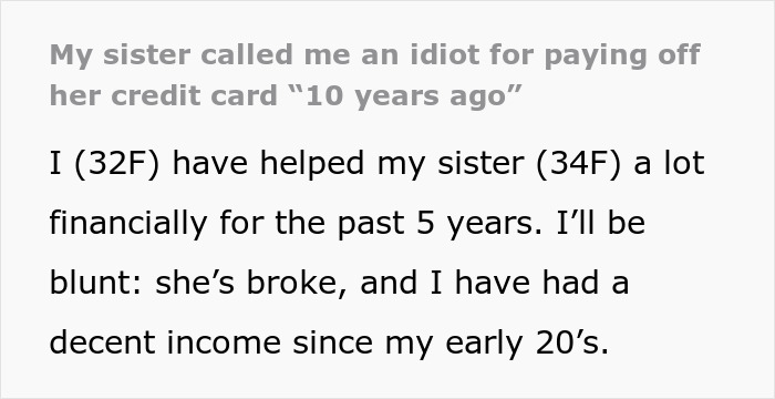 Woman calls sister an idiot for covering debts years ago, takes offense as sister refuses to help financially now. Woman calls sister an idiot for covering debts years ago, takes offense as sister refuses to help financially now.