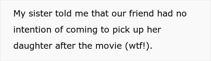 Text on a white background about a sister saying their friend had no intention of picking up her daughter after the movie. Text on a white background about a sister saying their friend had no intention of picking up her daughter after the movie.
