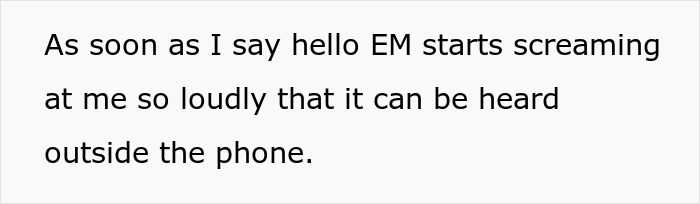 Text on a white background reading As soon as I say hello EM starts screaming at me so loudly that it can be heard outside the phone, relating to girl’s 11th birthday turns sour.
