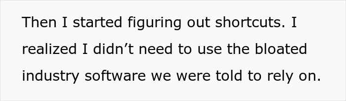 Text on white background showing an employee figuring out shortcuts to only work a week a month by avoiding bloated software. Text on white background showing an employee figuring out shortcuts to only work a week a month by avoiding bloated software.