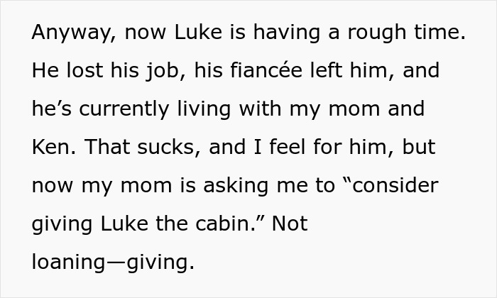 Text excerpt describing a woman upset for refusing to give away her dad’s cabin to a struggling stepbrother. Text excerpt describing a woman upset for refusing to give away her dad’s cabin to a struggling stepbrother.