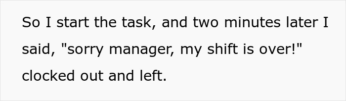 Text on a white background reading a worker telling the manager their shift is over and clocking out immediately. Text on a white background reading a worker telling the manager their shift is over and clocking out immediately.