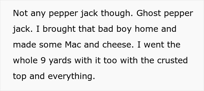 Text about making mac and cheese with ghost pepper jack cheese, relating to person getting revenge on roommate stealing food. Text about making mac and cheese with ghost pepper jack cheese, relating to person getting revenge on roommate stealing food.
