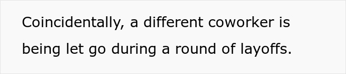 Text on a plain white background stating that a different coworker is being let go during a round of layoffs. Text on a plain white background stating that a different coworker is being let go during a round of layoffs.