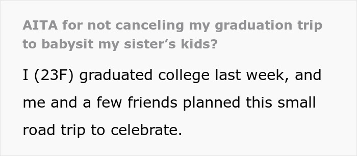 Graduate refuses to cancel trip for sister’s babysitting emergency, creating family drama over graduation celebration plans. Graduate refuses to cancel trip for sister’s babysitting emergency, creating family drama over graduation celebration plans.