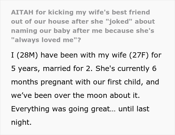 Text post about man kicking out wife’s best friend after she jokes about wanting his baby during pregnancy, wife disagrees. Text post about man kicking out wife’s best friend after she jokes about wanting his baby during pregnancy, wife disagrees.