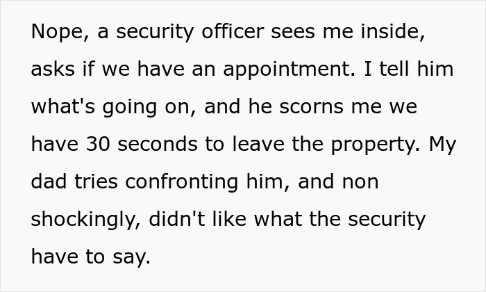 Security officer confronts job seeker and father at physical office, escorting them off the property after no appointment confirmed. Security officer confronts job seeker and father at physical office, escorting them off the property after no appointment confirmed.