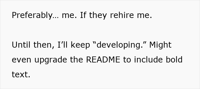 Text excerpt showing a worker mentioning rehiring and continuing to develop despite being told to start a new project. Text excerpt showing a worker mentioning rehiring and continuing to develop despite being told to start a new project.